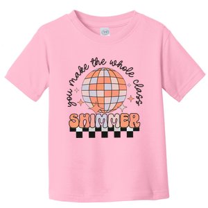 You Make The Whole Class Shimmer Teacher Retro Toddler T-Shirt