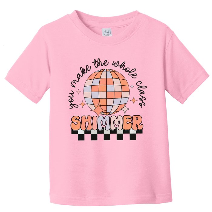 You Make The Whole Class Shimmer Teacher Retro Toddler T-Shirt