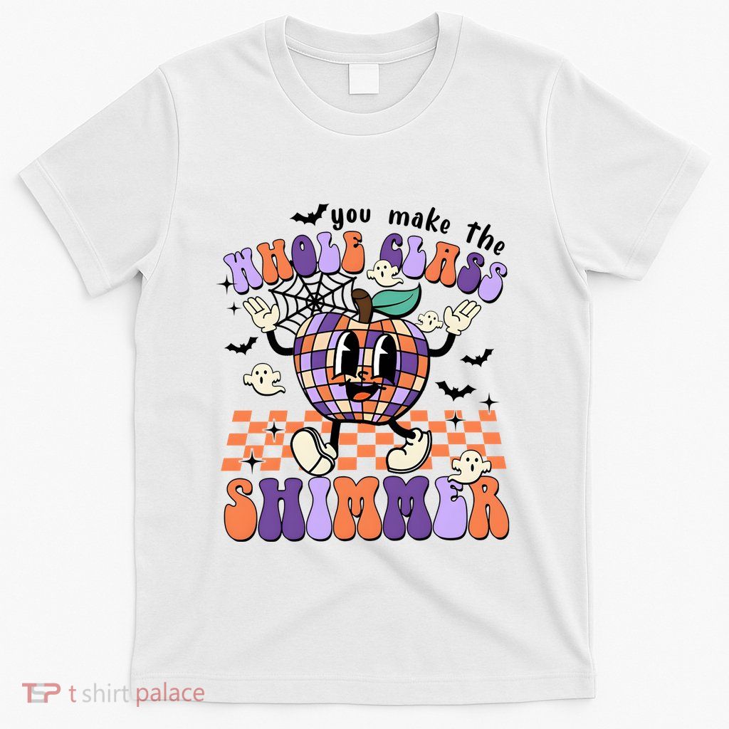 You Make The Whole Class Shimmer Halloween T-Shirt