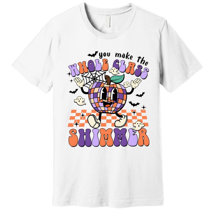 You Make The Whole Class Shimmer Halloween Premium T-Shirt