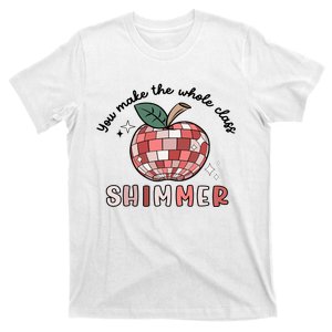 You Make The Whole Class Shimmer Disco Teacher Life Back To School T-Shirt