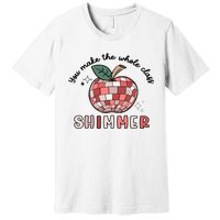 You Make The Whole Class Shimmer Disco Teacher Life Back To School Premium T-Shirt