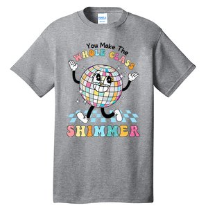 You Make The Whole Class Shimmer Retro Funny Back To School Tall T-Shirt