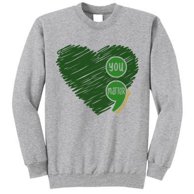 You Matter Tomorrow Needs You Mental Health Awareness Heart Tall Sweatshirt