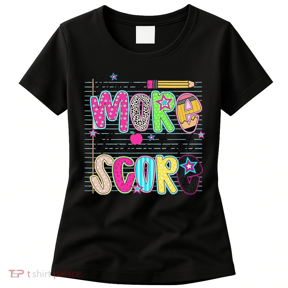 Youre More Than A Test Score Dont Stress Do Your Best Womens T-Shirt
