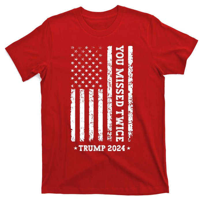 You Missed Twice You Missed Again Trump 2024 Us Flag T-Shirt