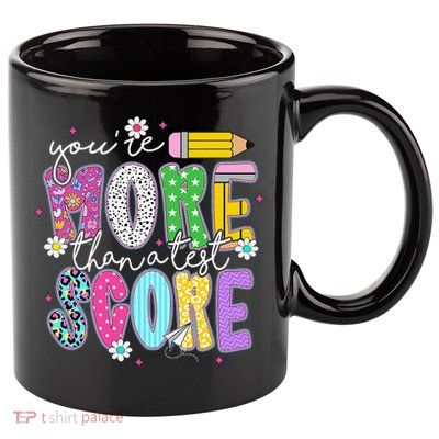 Youre More Than A Test Score Test Day Teacher Student 11oz C Handle Ceramic Mug