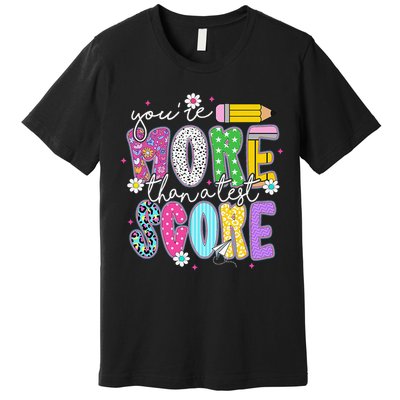 Youre More Than A Test Score Test Day Teacher Student Premium T-Shirt