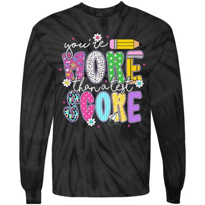Youre More Than A Test Score Test Day Teacher Student Tie-Dye Long Sleeve Shirt