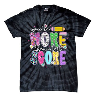 Youre More Than A Test Score Test Day Teacher Student Tie-Dye T-Shirt