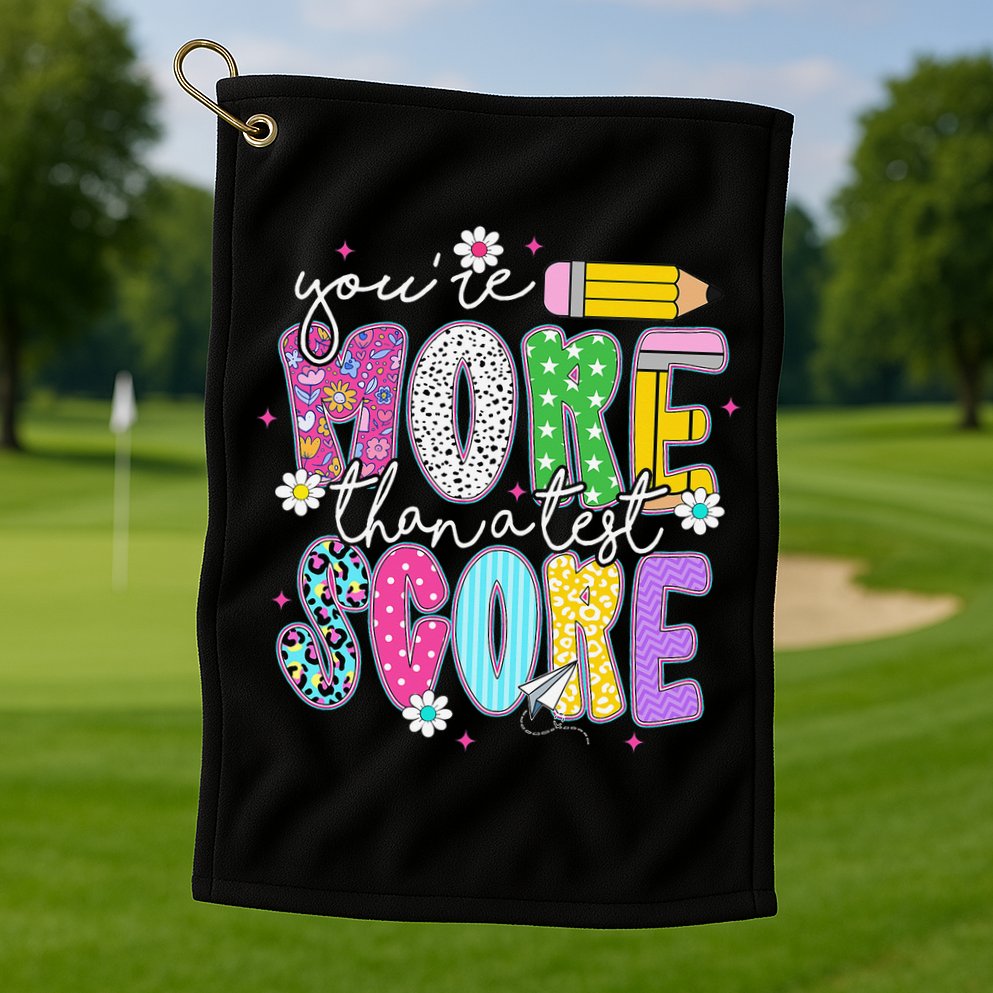 Youre More Than A Test Score Test Day Teacher Student Golf Towel