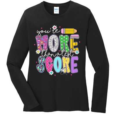 Youre More Than A Test Score Test Day Teacher Student Ladies Long Sleeve Shirt