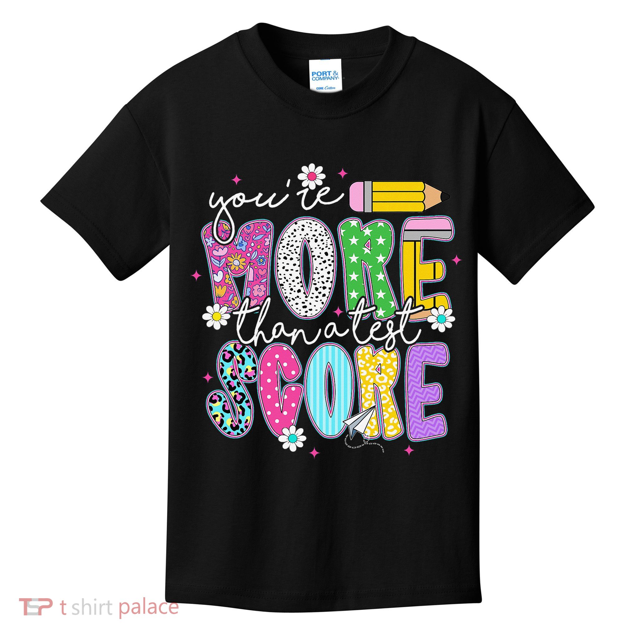 Youre More Than A Test Score Test Day Teacher Student Kids T-Shirt