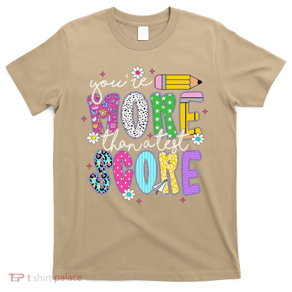 Youre More Than A Test Score Test Day Teacher Student T-Shirt