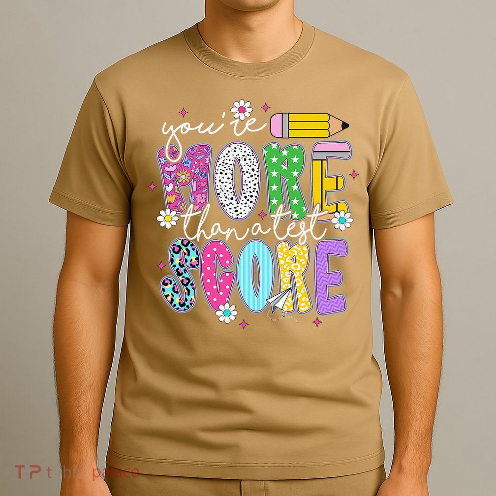 Youre More Than A Test Score Test Day Teacher Student T-Shirt