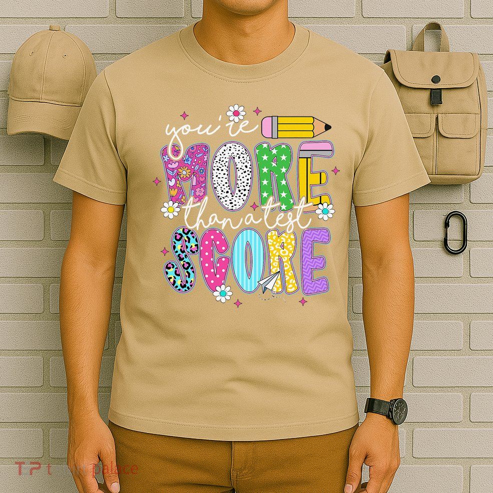 Youre More Than A Test Score Test Day Teacher Student T-Shirt