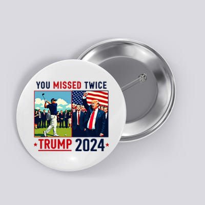 You Missed Twice Trump You Missed Again Trump 2024 Button