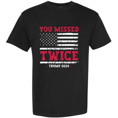 You Missed Twice Trump Assassination Attempt Garment-Dyed Heavyweight T-Shirt