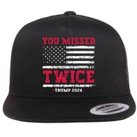 You Missed Twice Trump Assassination Attempt Flat Bill Trucker Hat