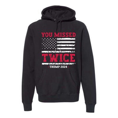 You Missed Twice Trump Assassination Attempt Premium Hoodie