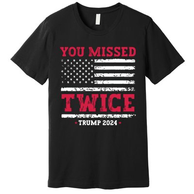 You Missed Twice Trump Assassination Attempt Premium T-Shirt