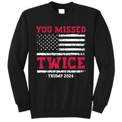 You Missed Twice Trump Assassination Attempt Tall Sweatshirt