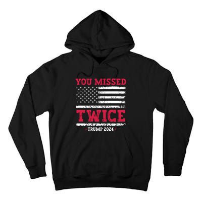 You Missed Twice Trump Assassination Attempt Tall Hoodie