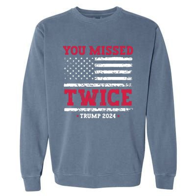 You Missed Twice Trump Assassination Attempt Garment-Dyed Sweatshirt