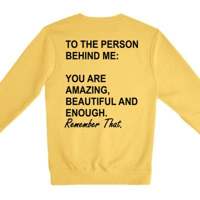 To The Person Behind Me You Are Amazing Beautiful Front & Back Premium Crewneck Sweatshirt