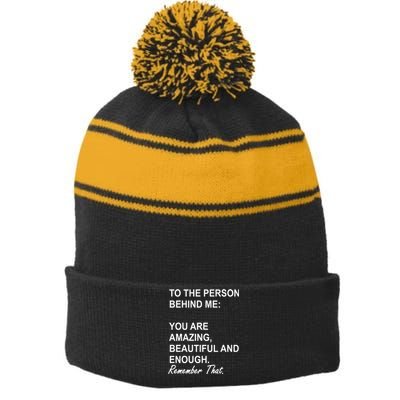 To The Person Behind Me You Are Amazing Beautiful Front & Back Stripe Pom Pom Beanie