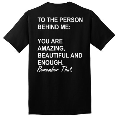 To The Person Behind Me You Are Amazing Beautiful Front & Back Tall T-Shirt