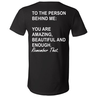 To The Person Behind Me You Are Amazing Beautiful Front & Back V-Neck T-Shirt