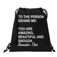 To The Person Behind Me You Are Amazing Beautiful Front & Back Drawstring Bag