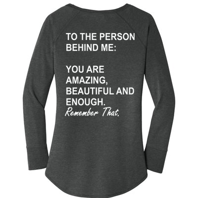 To The Person Behind Me You Are Amazing Beautiful Front & Back Women's Perfect Tri Tunic Long Sleeve Shirt