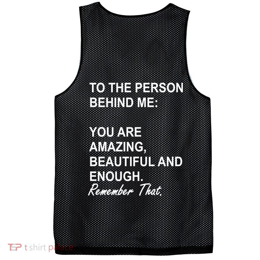 To The Person Behind Me You Are Amazing Beautiful Front & Back Mesh Reversible Basketball Jersey Tank
