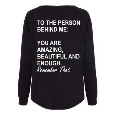 To The Person Behind Me You Are Amazing Beautiful Front & Back Womens California Wash Sweatshirt