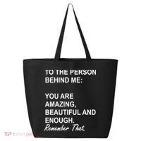 To The Person Behind Me You Are Amazing Beautiful Front & Back 25L Jumbo Tote