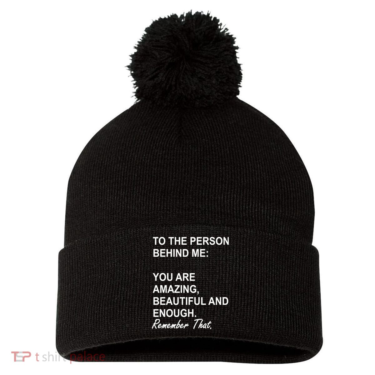 To The Person Behind Me You Are Amazing Beautiful Front & Back Pom Pom 12in Knit Beanie