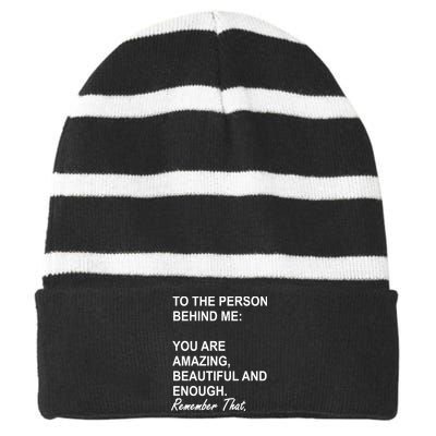 To The Person Behind Me You Are Amazing Beautiful Front & Back Striped Beanie with Solid Band