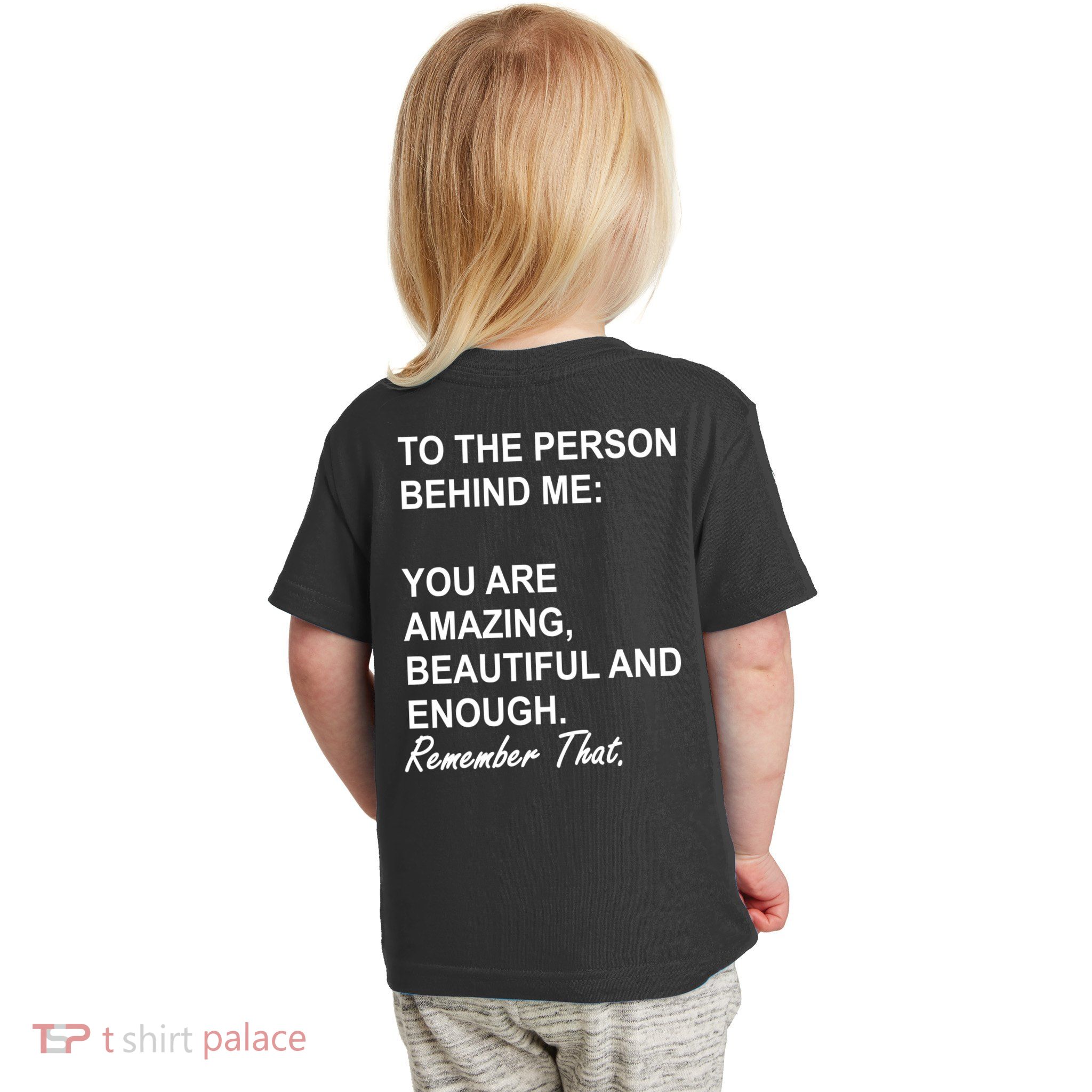 To The Person Behind Me You Are Amazing Beautiful Front & Back Toddler T-Shirt