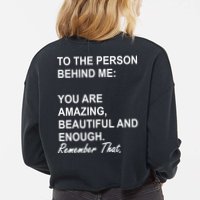To The Person Behind Me You Are Amazing Beautiful Front & Back Cropped Pullover Crew