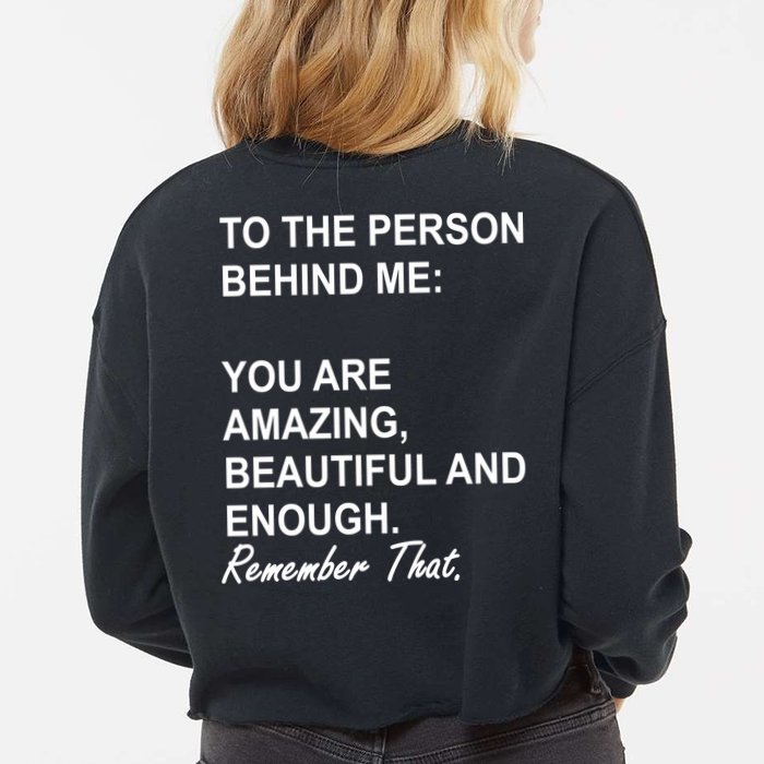 To The Person Behind Me You Are Amazing Beautiful Front & Back Cropped Pullover Crew