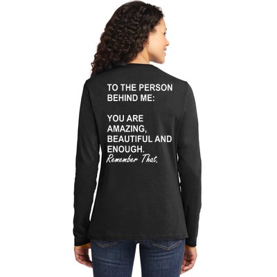 To The Person Behind Me You Are Amazing Beautiful Front & Back Ladies Long Sleeve Shirt