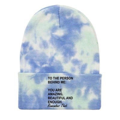 To The Person Behind Me You Are Amazing Beautiful Front & Back Tie Dye 12in Knit Beanie