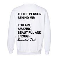 To The Person Behind Me You Are Amazing Beautiful Front & Back Garment-Dyed Sweatshirt