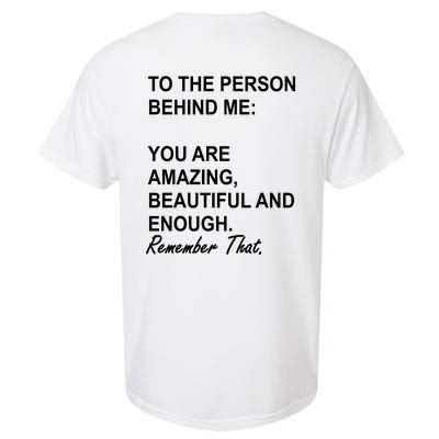 To The Person Behind Me You Are Amazing Beautiful Front & Back Garment-Dyed Heavyweight T-Shirt