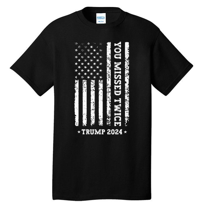 You Missed Twice You Missed Again Trump 2024 Us Flag Tall T-Shirt