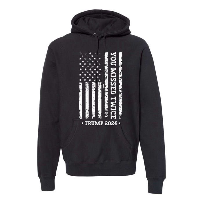 You Missed Twice You Missed Again Trump 2024 Us Flag Premium Hoodie