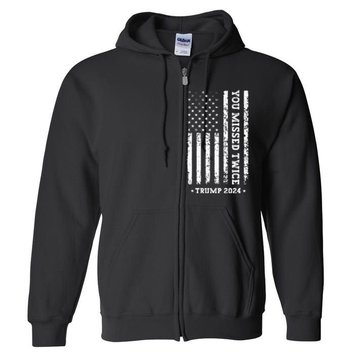 You Missed Twice You Missed Again Trump 2024 Us Flag Full Zip Hoodie