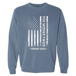 You Missed Twice You Missed Again Trump 2024 Us Flag Garment-Dyed Sweatshirt